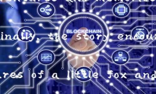 ## The Tale of the Two Wallets of Little Fox

### Introduction
Once upon a time in a lush, green forest, there lived a little fox named Felix. Felix was known throughout the woods for his cunning wit and playful nature. However, what made him truly unique was his two very special wallets. One wallet was bright red, made of the softest leather, and the other was a deep blue, decorated with shiny beads and intricate patterns. Each wallet held a story of its own, and as Felix went about his adventures, the wallets played a significant role in his life.

### The Red Wallet: A Treasure of Memories
Felix obtained the red wallet from his grandmother, who told him it was enchanted. This wallet had the ability to hold memories instead of money. Every time Felix opened it, he could relive a cherished moment from his life. The wallet was filled with memories of his first autumn, where he danced in the falling leaves, and the time he helped his friend, Bella the bunny, outsmart a hawk. Each memory shimmered with a bright light, reminding him of the joys of friendship and family.

#### The Importance of Memories
The red wallet taught Felix the importance of holding onto his memories. It served as a reminder that no matter how challenging life could be, the good times could always bring him comfort. Felix often found himself reflecting on these moments, which helped him to face his fears and challenges head-on.

#### Rediscovering Lost Moments
One day, Felix found himself feeling lonely. He decided to take out the red wallet and revisit some of his favorite memories. As he closed his eyes and opened the wallet, he was transported back to the moment he and Bella had outsmarted the hawk. The thrill of their cleverness filled him with joy, and he realized he could reach out to Bella and share the fun story with her again. This moment reinvigorated their friendship, teaching Felix that sharing memories can strengthen bonds.

### The Blue Wallet: A Gateway to Dreams
On the other paw, the blue wallet was a magical artifact Felix found while exploring an abandoned den. Unlike the red wallet, the blue wallet had the power to unlock dreams and aspirations. Whenever Felix wished to pursue something new, he reached for the blue wallet, which glowed brightly, signaling that it was time to dream big.

#### Chasing Dreams
Felix often wished to explore the world beyond his forest. The blue wallet encouraged him to take a leap of faith. One night, he opened the wallet and dreamed of traveling to distant mountains and meeting various animals from far-off lands. These dreams inspired him to gather his courage and set out on adventures beyond his familiar surroundings.

#### Facing Challenges with Dreams
On one of his journeys, Felix met a wise owl who challenged him to find a hidden treasure said to possess the wisdom of the forest. Although he faced numerous obstacles—crossing rivers, climbing cliffs, and braving dark caves—the dreams from the blue wallet fueled his determination. Each time he faced a challenge, he would open the wallet and remember the dreams. This empowerment pushed him to keep going, overcoming any fears that arose.

### Conclusion: Harmony of Two Wallets
In the heart of his adventures, Felix discovered that both wallets were essential to his journey. The red wallet grounded him in reality—reminding him of his roots, friendships, and cherished experiences. The blue wallet, in contrast, propelled him into the future, encouraging him to embrace his dreams and explore the unknown. 

### Related Questions

#### 1. How do memories shape our identities?
Memories are the fundamental building blocks of our identity. They influence our decisions, our relationships, and even our perceptions of the world. They serve as a narrative thread, weaving together our past experiences and informing our behaviors. For instance, someone who has fond memories of family gatherings may prioritize family in their adult life. Conversely, painful memories might lead individuals to seek healing or avoid certain situations. In the context of Felix's red wallet, each memory he relived contributed to his understanding of himself and his relationships. This highlights the idea that our pasts shape who we are.

#### 2. What role do dreams play in personal growth?
Dreams are not merely fantasies; they are a reflection of our deepest aspirations and desires. They can serve as motivation, pushing individuals to strive for their goals. The act of dreaming encourages creativity and innovation, prompting us to think beyond our immediate circumstances. For Felix, the blue wallet represented the power of dreams, propelling him to undertake adventures that he may not have otherwise pursued. This correlation shows how chasing dreams can lead to personal growth and self-discovery.

#### 3. How can we balance nostalgia with ambition?
The balance between reminiscing and looking forward can be tricky. While nostalgia can bring comfort and a sense of belonging, it can be detrimental if one becomes trapped in the past. Conversely, focusing solely on future ambitions can lead to a sense of disconnection from one’s roots. For Felix, the lesson learned through his wallets is that both elements need harmony; cherished memories inform our ambitions, while dreams guide us to forge new paths. Finding this equilibrium enhances our overall well-being and satisfaction in life.

#### 4. How can storytelling influence our understanding of ourselves?
Storytelling is a powerful tool that shapes our perceptions and beliefs. Through stories, we can explore complex emotions and situations in a safe space. They allow us to see ourselves in various scenarios, prompting reflection and insight. Felix's tale emphasizes the importance of sharing stories—both his adventures and memories. Sharing stories helps us connect with others, allowing us to learn from each other’s experiences. It is through storytelling that we gain understanding and wisdom, facilitating personal growth and empathy.

#### 5. What lessons can we learn from Felix’s adventures with his wallets?
Felix’s journey with his two wallets teaches us several vital lessons. First, it highlights the importance of cherishing memories and celebrating our past as a foundation for our future. Second, pursuing our dreams—no matter how daunting—can lead to meaningful experiences and personal transformation. Finally, the story encourages us to embrace both our past and our future, recognizing that each plays a crucial role in shaping who we are and who we aspire to be. By finding balance and celebrating our journey, we can navigate through life with purpose and joy.

### Reflection
Felix's tale of the two wallets serves as a gentle reminder of the duality of life—our memories and dreams coalesce to enrich our human experience. These wallets represent more than just physical objects; they embody the essence of being alive, experiencing, and continuously evolving. Through the adventures of a little fox and his cherished treasures, we are invited to reflect on our journeys and embrace both the past and the future with open hearts.